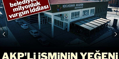 AKP’li belediyede milyonluk vurgun iddiası: AKP’li isminin yeğeni sırra kadem bastı