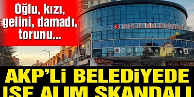 AKP’li belediyede son 1 ayda işe alınanların AKP’lilerin yakınları olduğu ortaya çıktı