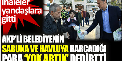 AKP’li belediyenin sabuna ve havluya harcadığı para ‘yok artık’ dedirtti. İhaleler yandaşlara gitti