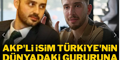 AKP'li isim Türkiye'nin dünyadaki gururuna dil uzattı