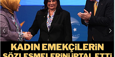 AKP'li Özlem Çerçioğlu, emekçi kadınların sözleşmelerini bir bir iptal etti