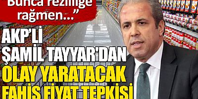 AKP'li Şamil Tayyar'dan fahiş fiyat tepkisi: Bunca rezilliğe rağmen kalıcı çözüm üretemiyorsak, bunun siyasi faturası ağır olur