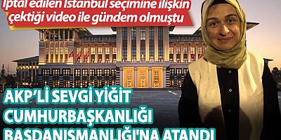 AKP’li Sevgi Yiğit Cumhurbaşkanlığı Başdanışmanlığı'na atandı
