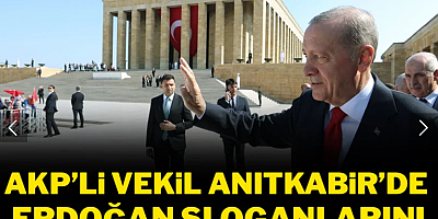 AKP'li vekil Anıtkabir'de Erdoğan sloganlarını böyle savundu