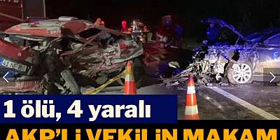 AKP'li vekil kazaya karıştı: 1 ölü, 4 yaralı