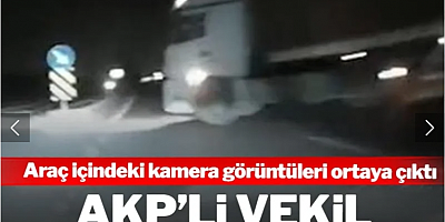 AKP'li vekil ölümden döndü: Araç içindeki kamera görüntüleri ortaya çıktı