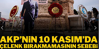 AKP'nin 10 Kasım'da Taksim'e çelenk bırakmamasının sebebi ortaya çıktı!