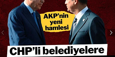 AKP’nin yeni hamlesi: CHP’li belediyelere kıskaç operasyonu