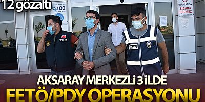 Aksaray merkezli 3 ilde FETÖ/PDY operasyonu: 12 gözaltı