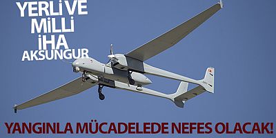 AKSUNGUR yangınla mücadelede nefes olacak