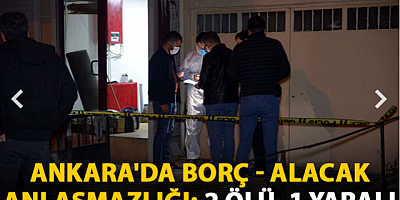  Alacak anlaşmazlığında 2 ölü, 1 yaralı
