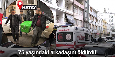 Alacak verecek meselesinde 75 yaşındaki arkadaşını öldürdü