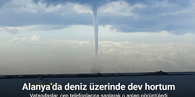 Alanya’da deniz üzerinde dev hortum