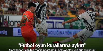Alanyaspor-Beşiktaş maçının tartışmalı pozisyonları için suç duyurusu