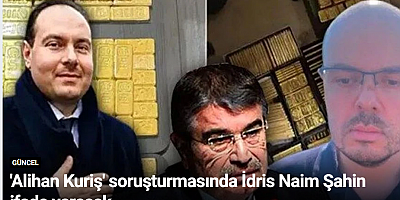 Alihan Kuriş' soruşturmasında İdris Naim Şahin ifade verecek
