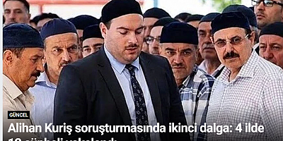Alihan Kuriş soruşturmasında ikinci dalga: 4 ilde 12 şüpheli yakalandı