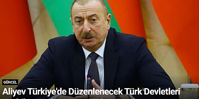 Aliyev Türkiye'de Düzenlenecek Türk Devletleri Teşkilatı Toplantısına Katılmayacak