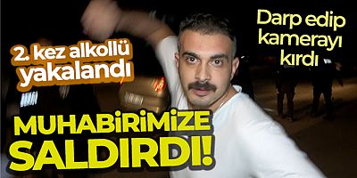Alkollü çıktı, basın mensubunu darp edip kamerasını kırdı