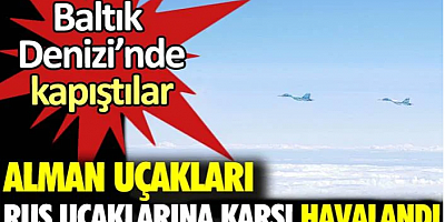 Alman uçakları Rus uçaklarına karşı havalandı. Baltık Denizi'nde kapıştılar