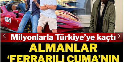 Almanlar 'Ferrarili Cuma'nın peşinde: Milyonlarla Türkiye'ye kaçtı