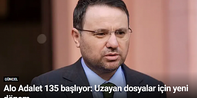 Alo Adalet 135 başlıyor: Uzayan dosyalar için yeni dönem