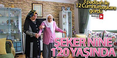 Amasyalı Şeker nine 120 yaşında