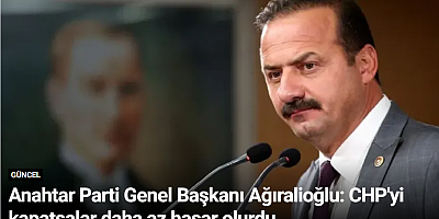 Anahtar Parti Genel Başkanı Ağıralioğlu: CHP'yi kapatsalar daha az hasar olurdu