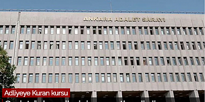 Ankara adliyesinde açılması öngörülen Kuran kursu, HSK’ye taşındı