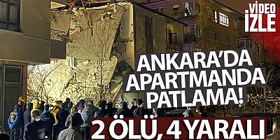 Ankara'da bir apartmanda meydana gelen patlamada, 3'ü ağır 4 kişi yaralanırken 2 kişi hayatını kaybetti
