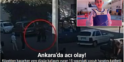 Ankara’da köpekten kaçarken yere düşüp kafasını vuran 15 yaşındaki çocuk hayatını kaybetti