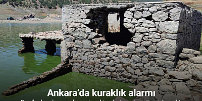 Ankara’da kuraklık alarmı: Barajlarda suların azalmasıyla eski yerleşim yerleri gün yüzüne çıktı