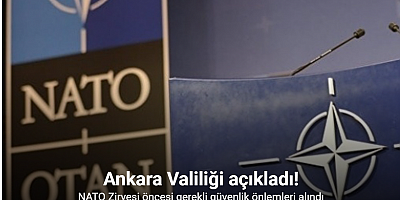 Ankara’da NATO Zirvesi öncesi gerekli güvenlik önlemleri alındı