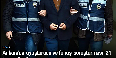Ankara'da 'uyuşturucu ve fuhuş' soruşturması: 21 isme gözaltı