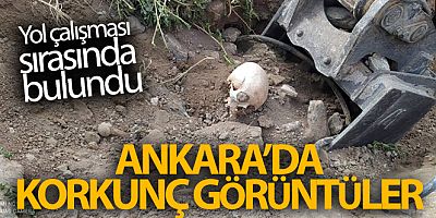 Ankara'da yol çalışması sırasında Belediye ekipleri insan kemikleri bulundu