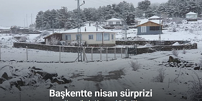 Ankara’ya nisan ayında kar yağdı