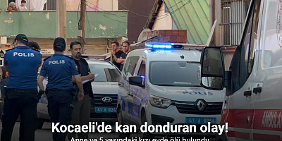 Anne ve 5 yaşındaki kızı evde ölü bulundu