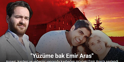 Annesi, kardeşi ve yeğenini yangında kaybeden müşteki Emir Aras’a seslendi