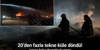 Antalya Balıkçı Barınağı’nda yangın: 20’den fazla tekne küle döndü