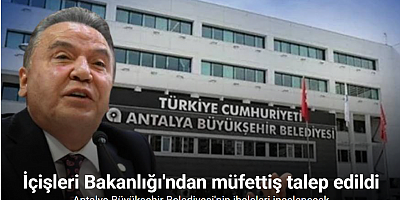 Antalya Büyükşehir Belediyesi’nin ihaleleri müfettiş tarafından incelenecek