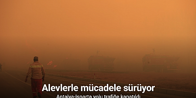 Antalya’da alevlerle mücadele sürüyor: Antalya-Isparta yolu trafiğe kapatıldı
