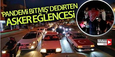 Antalya'da 'Pandemi bitmiş' dedirten asker eğlencesi