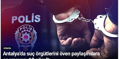 Antalya'da suç örgütlerini öven paylaşımlara operasyon: 10 gözaltı