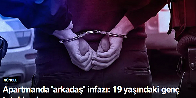 Apartmanda ''arkadaş'' infazı: 19 yaşındaki genç tutuklandı