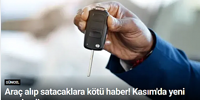 Araç alıp satacaklara kötü haber! Kasım'da yeni vergi geliyor
