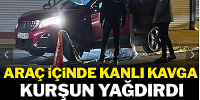 Araç içinde kanlı kavga: Kurşun yağdırdı, 2 kişi öldü