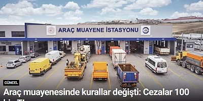Araç muayenesinde kurallar değişti: Cezalar 100 bin TL