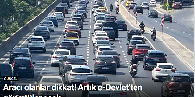Aracı olanlar dikkat! Artık e-Devlet’ten görüntülenecek