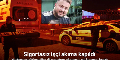 ’Aracıyla hastaneye götüreceğim’ diyerek fabrikadan çıkan patron, elemanını yol kenarına bırakarak 112’yi aradı