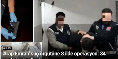 Arap Emrah' suç örgütüne 8 ilde operasyon: 34 şüpheli gözaltında