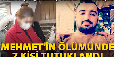 Arazide parçalanmış cesedi bulunan Mehmet'in ölümünde 7 kişi tutuklandı
